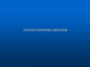 FOTONAPONSKI SISTEMI Autonomni samostalni fotonaponski sistemi Slika 1