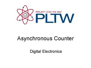 Asynchronous Counter Digital Electronics Asynchronous Counters This presentation