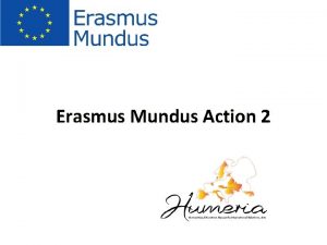 Erasmus Mundus Action 2 Erasmus Mundus is a