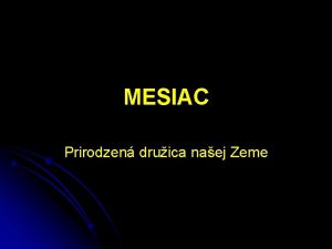 MESIAC Prirodzen druica naej Zeme Tvar vekos a