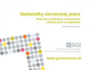 Nedostatky slovenskej praxe Fluktucia politizcia nemotivan odmeovanie a