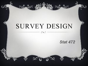 SURVEY DESIGN Stat 472 QUESTIONS AS MEASURES What