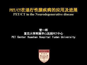 PETCT PETCT in the Neurodegenerative disease PET PET