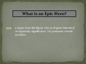 What is an Epic Hero a larger than