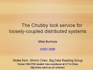 The Chubby lock service for looselycoupled distributed systems