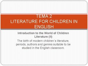 TEMA 2 LITERATURE FOR CHILDREN IN ENGLISH Introduction