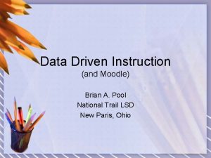 Data Driven Instruction and Moodle Brian A Pool