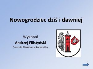 Nowogrodziec dzi i dawniej Wykona Andrzej Filistyski Nauczyciel