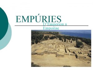 EMPRIES DEmporion a Emporiae DEmporion a Emporiae s