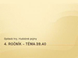 Spsob hry Hudobn pojmy 4 RONK TMA 39