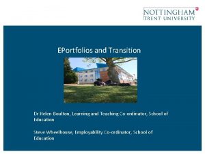 EPortfolios and Transition Dr Helen Boulton Learning and