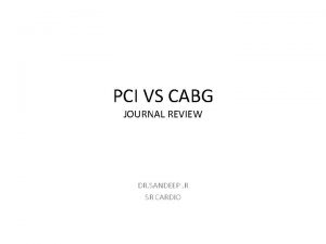 PCI VS CABG JOURNAL REVIEW DR SANDEEP R