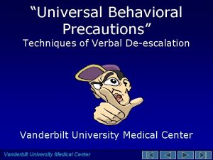 Universal Behavioral Precautions Techniques of Verbal Deescalation Vanderbilt