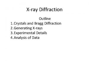 Xray Diffraction Outline 1 Crystals and Bragg Diffraction