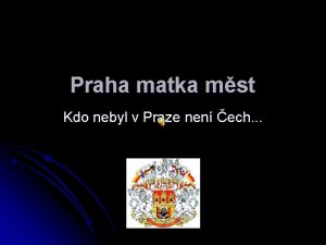 Praha matka mst Kdo nebyl v Praze nen