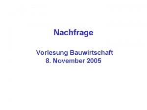 Nachfrage Vorlesung Bauwirtschaft 8 November 2005 1000 400