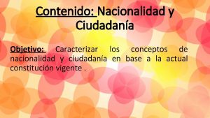 Contenido Nacionalidad y Ciudadana Objetivo Caracterizar los conceptos