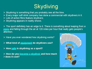 Skydiving Skydiving is something that you probably see