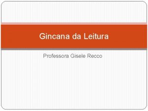 Gincana da Leitura Professora Gisele Recco Gincana da