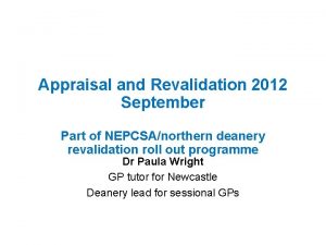 Appraisal and Revalidation 2012 September Part of NEPCSAnorthern