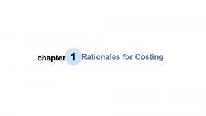 chapter 1 Rationales for Costing Chapter Content Mamagement