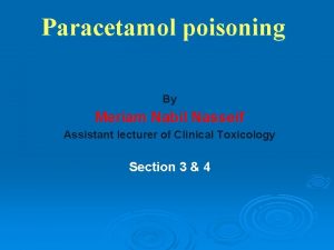 Paracetamol poisoning By Meriam Nabil Nasseif Assistant lecturer