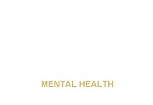 MENTAL HEALTH Learning objectives 1 2 Define mental
