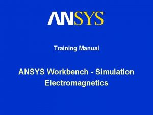 Training Manual ANSYS Workbench Simulation Electromagnetics Training Manual
