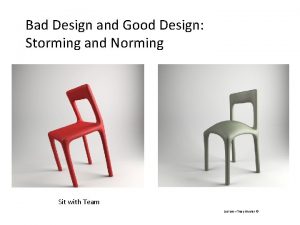 Bad Design and Good Design Storming and Norming