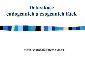 Detoxikace endogennch a exogennch ltek mirka rovenskalfmotol cuni