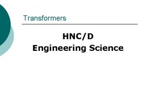 Transformers HNCD Engineering Science Transformers No not them