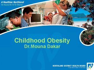 Childhood Obesity Dr Mouna Dakar Obesity is the