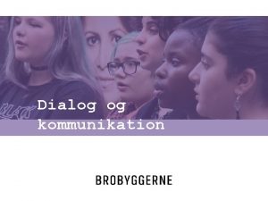 Dialog og kommunikation Undervisningsgangens indhold Vi forstr alt