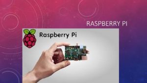RASPBERRY PI WHAT IS A RASPBERRY PI Raspberry