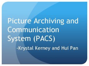 Picture Archiving and Communication System PACS Krystal Kerney
