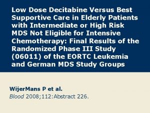 Low Dose Decitabine Versus Best Supportive Care in