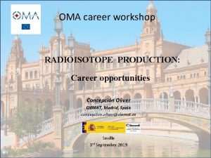 OMA career workshop RADIOISOTOPE PRODUCTION Career opportunities Concepcin