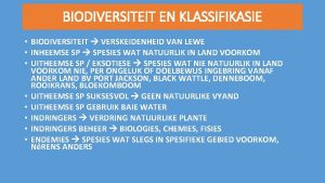 BIODIVERSITEIT EN KLASSIFIKASIE BIODIVERSITEIT VERSKEIDENHEID VAN LEWE INHEEMSE