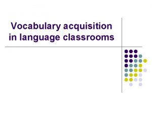 Vocabulary acquisition in language classrooms Learning Vocabulary in