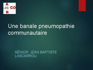 Une banale pneumopathie communautaire SNIOR JEAN BAPTISTE LASCARROU