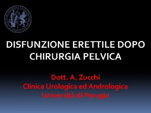 DISFUNZIONE ERETTILE DOPO CHIRURGIA PELVICA Dott A Zucchi