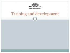 Training and development Training and development Training provides