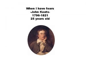 When I have fears John Keats 1796 1821