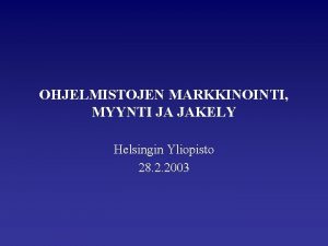 OHJELMISTOJEN MARKKINOINTI MYYNTI JA JAKELY Helsingin Yliopisto 28