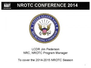 NROTC CONFERENCE 2014 LCDR Jim Pederson NRC NROTC