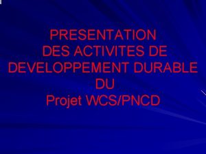 PRESENTATION DES ACTIVITES DE DEVELOPPEMENT DURABLE DU Projet