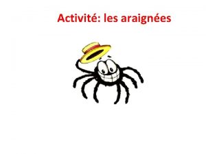 Activit les araignes Prsentation de lactivit Dans le