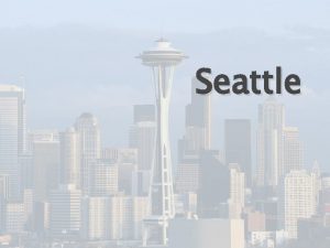 Seattle Seattle is a major coastal seaport and