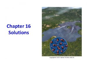 Chapter 16 Solutions Solute Complete Solvent Na Cl