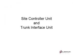 Site Controller Unit and Trunk Interface Unit Site